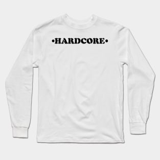 HARDCORE stencil text Long Sleeve T-Shirt